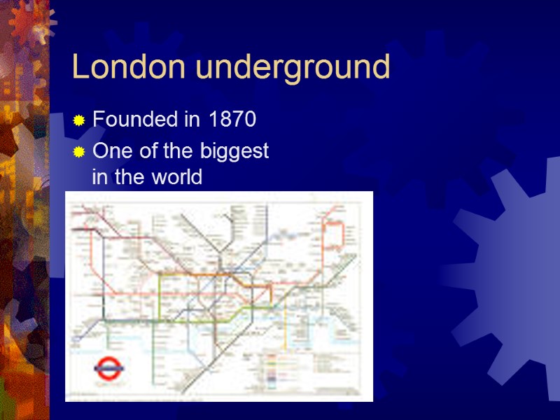 London underground Founded in 1870 One of the biggest in the world
